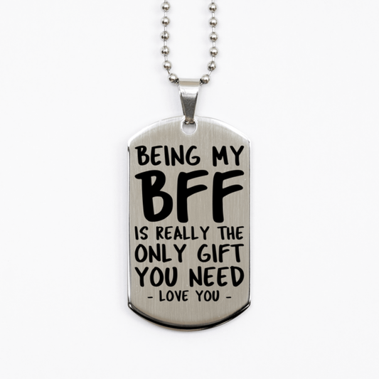 Funny BFF Silver Dog Tag Necklace, Being My BFF Is Really the Only Gift You Need, Best Birthday Gifts for BFF