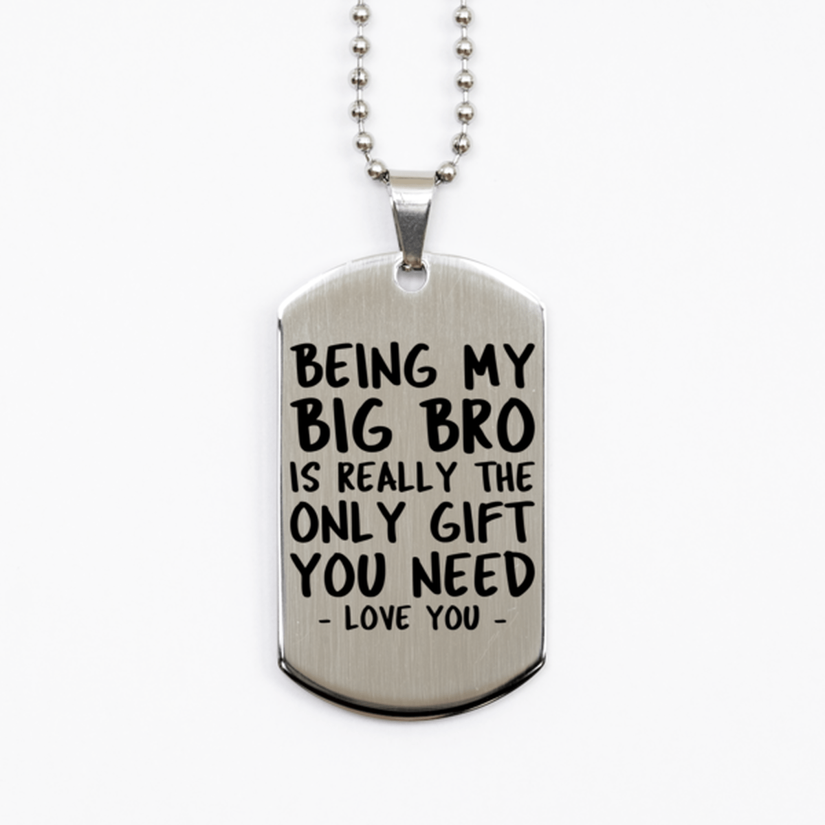 Funny Big Bro Silver Dog Tag Necklace, Being My Big Bro Is Really the Only Gift You Need, Best Birthday Gifts for Big Bro