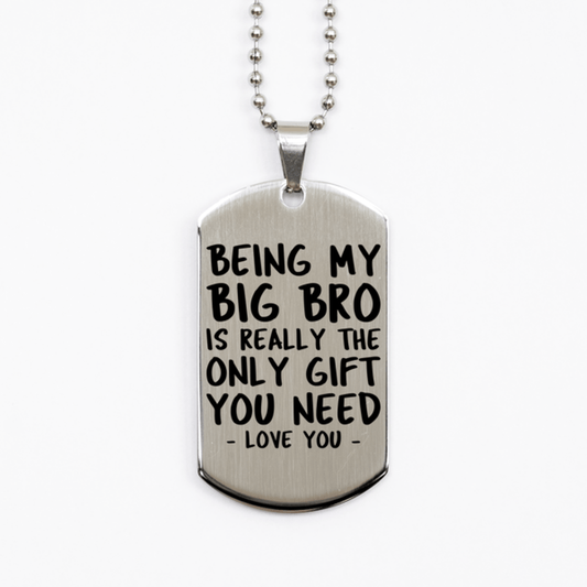 Funny Big Bro Silver Dog Tag Necklace, Being My Big Bro Is Really the Only Gift You Need, Best Birthday Gifts for Big Bro