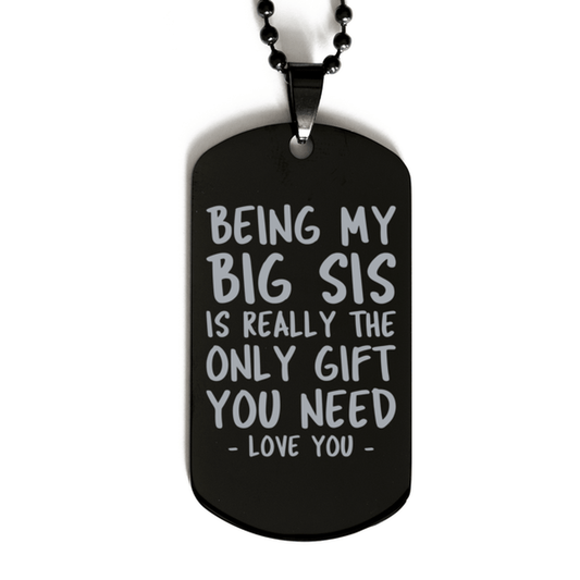 Funny Big Sis Black Dog Tag Necklace, Being My Big Sis Is Really the Only Gift You Need, Best Birthday Gifts for Big Sis
