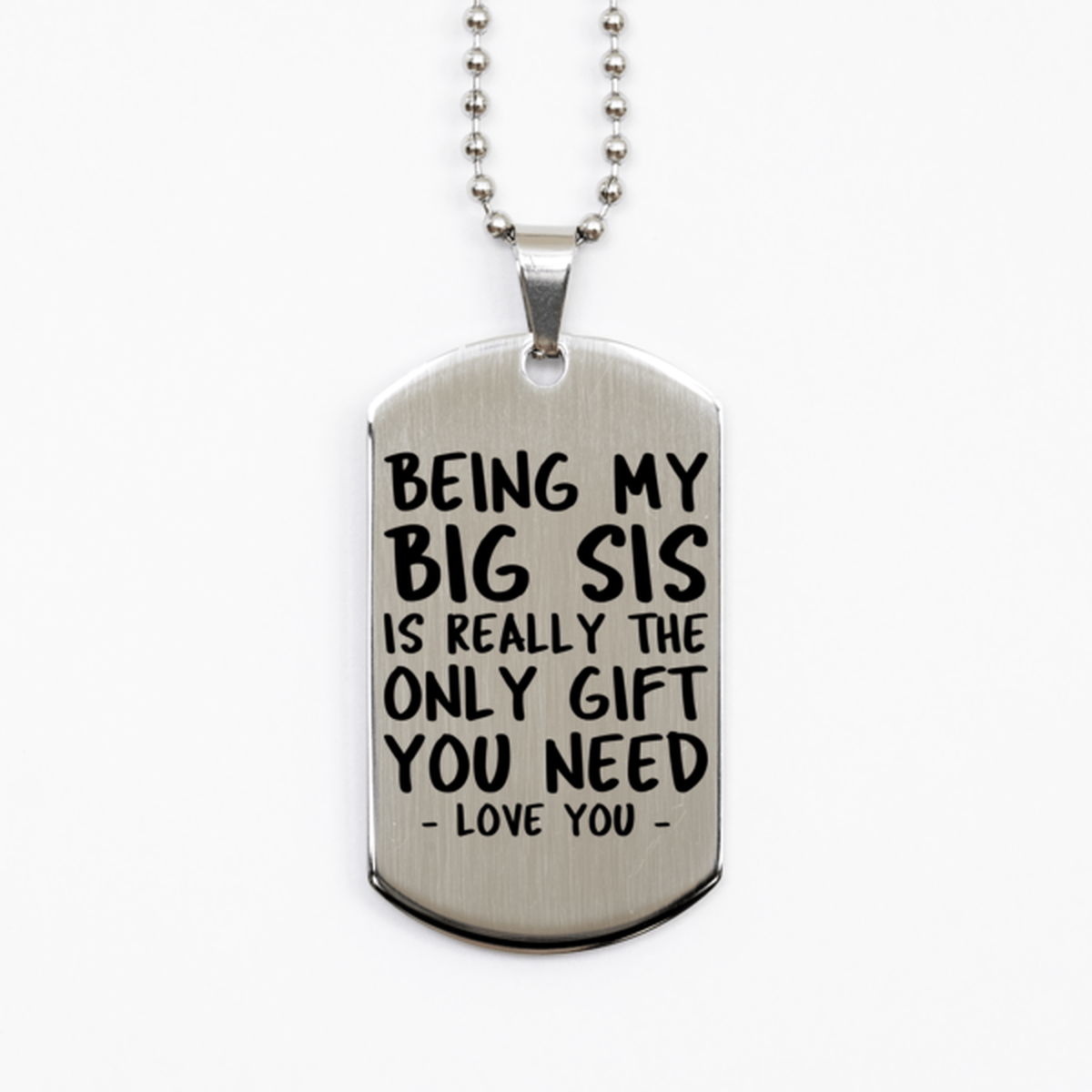 Funny Big Sis Silver Dog Tag Necklace, Being My Big Sis Is Really the Only Gift You Need, Best Birthday Gifts for Big Sis
