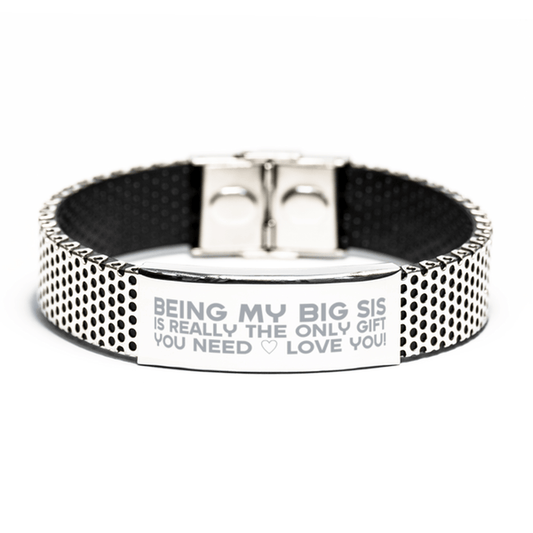 Funny Big Sis Stainless Steel Bracelet, Being My Big Sis Is Really the Only Gift You Need, Best Birthday Gifts for Big Sis