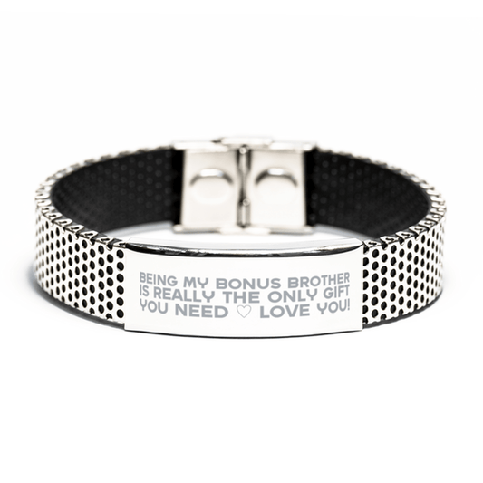 Funny Bonus Brother Stainless Steel Bracelet, Being My Bonus Brother Is Really the Only Gift You Need, Best Birthday Gifts for Bonus Brother