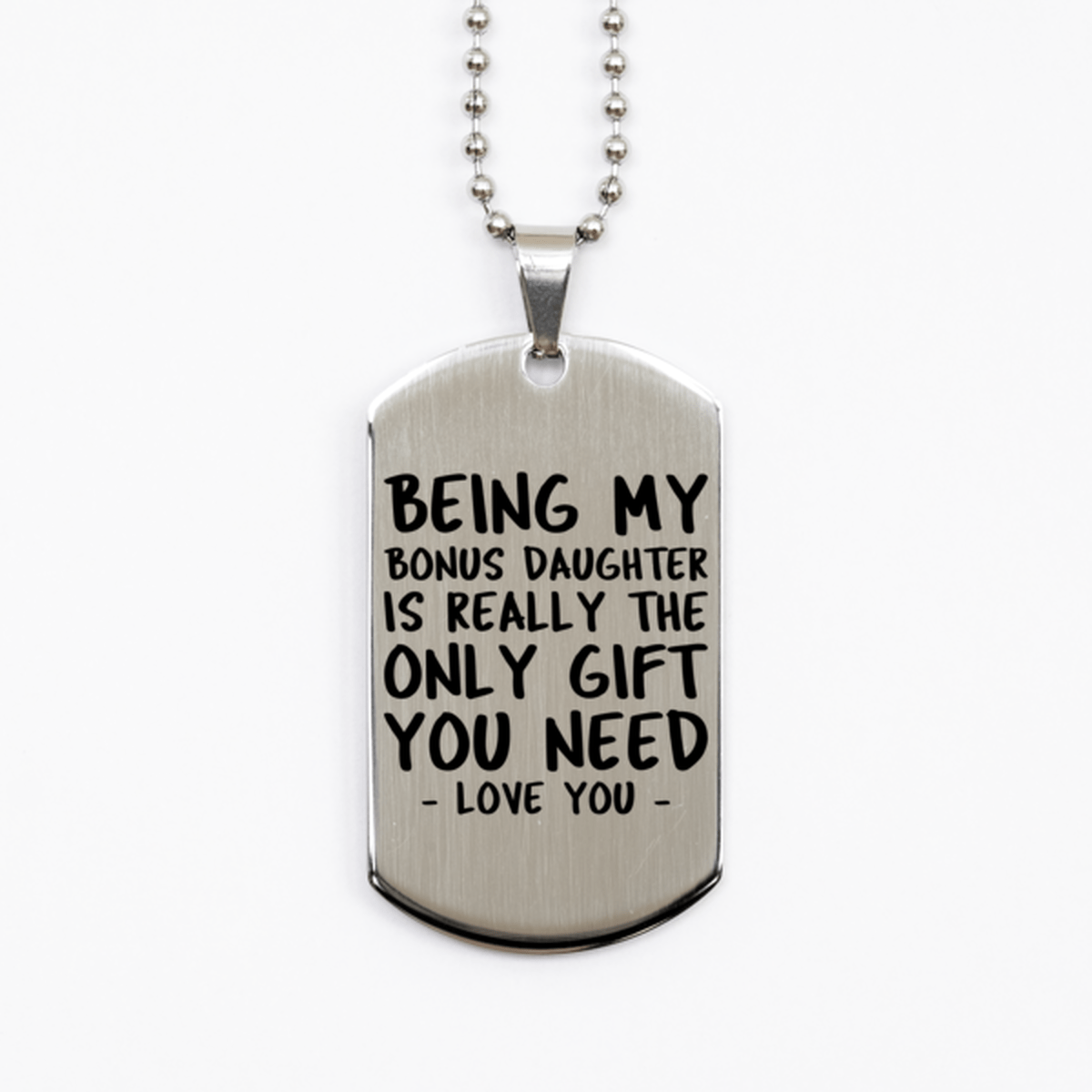 Funny Bonus Daughter Silver Dog Tag Necklace, Being My Bonus Daughter Is Really the Only Gift You Need, Best Birthday Gifts for Bonus Daughter