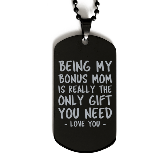 Funny Bonus Mom Black Dog Tag Necklace, Being My Bonus Mom Is Really the Only Gift You Need, Best Birthday Gifts for Bonus Mom