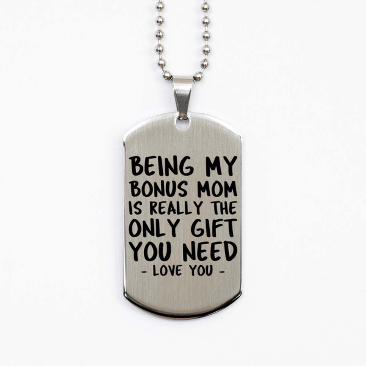 Funny Bonus Mom Silver Dog Tag Necklace, Being My Bonus Mom Is Really the Only Gift You Need, Best Birthday Gifts for Bonus Mom
