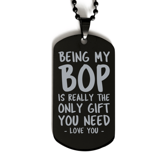 Funny Bop Black Dog Tag Necklace, Being My Bop Is Really the Only Gift You Need, Best Birthday Gifts for Bop