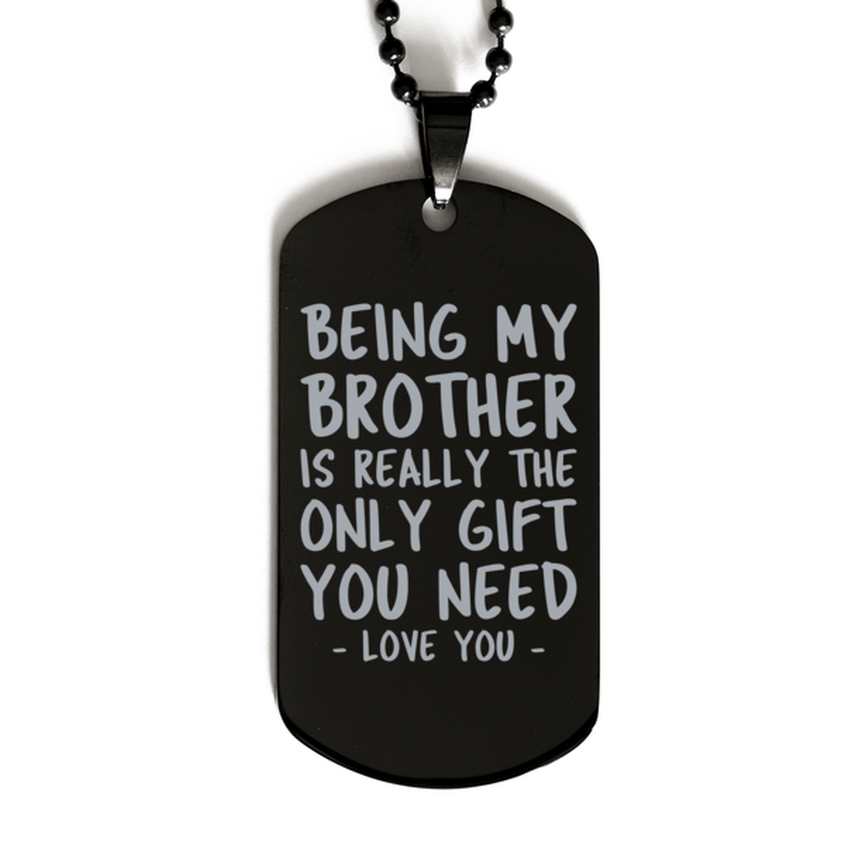 Funny Brother Black Dog Tag Necklace, Being My Brother Is Really the Only Gift You Need, Best Birthday Gifts for Brother