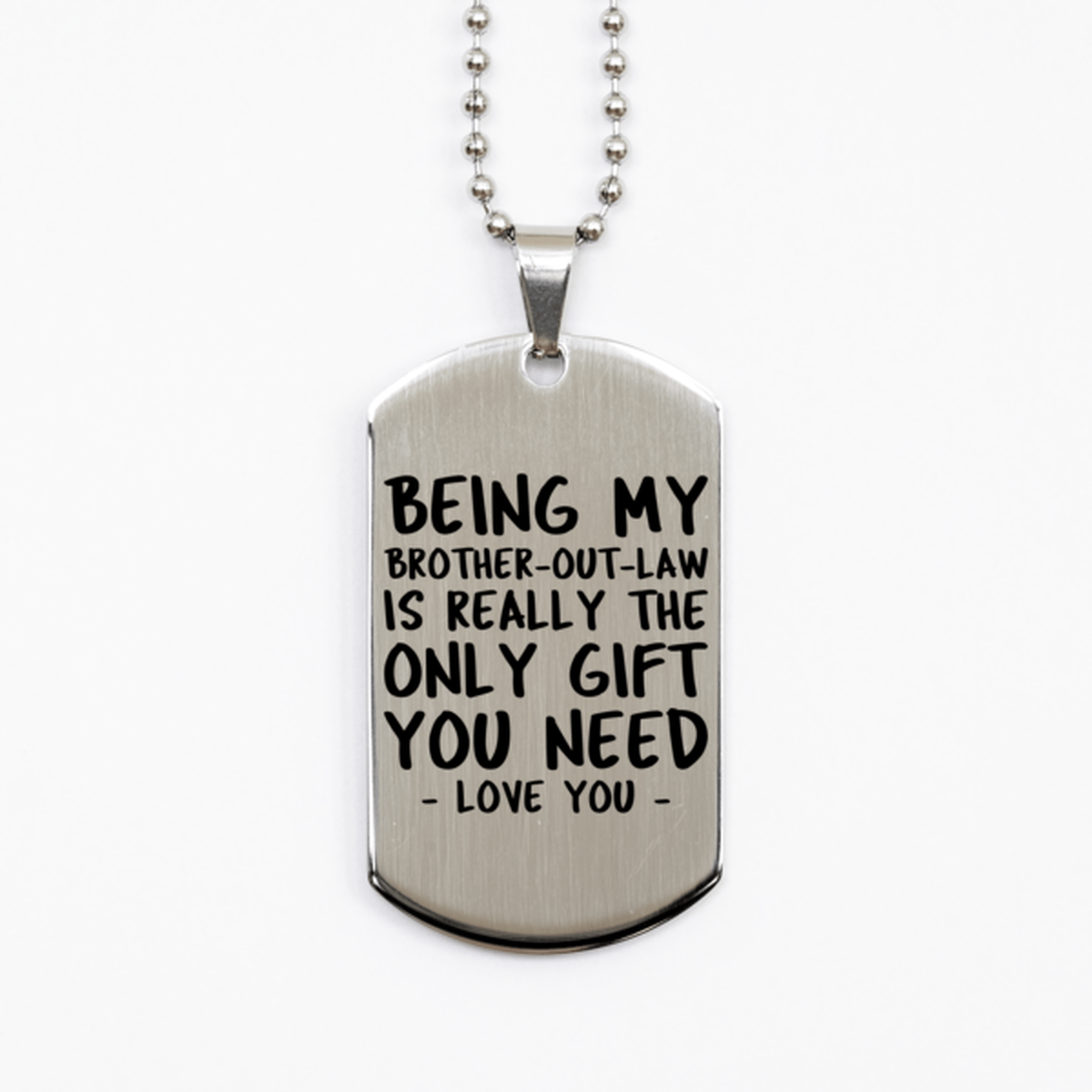 Funny Brother-out-law Silver Dog Tag Necklace, Being My Brother-out-law Is Really the Only Gift You Need, Best Birthday Gifts for Brother-out-law
