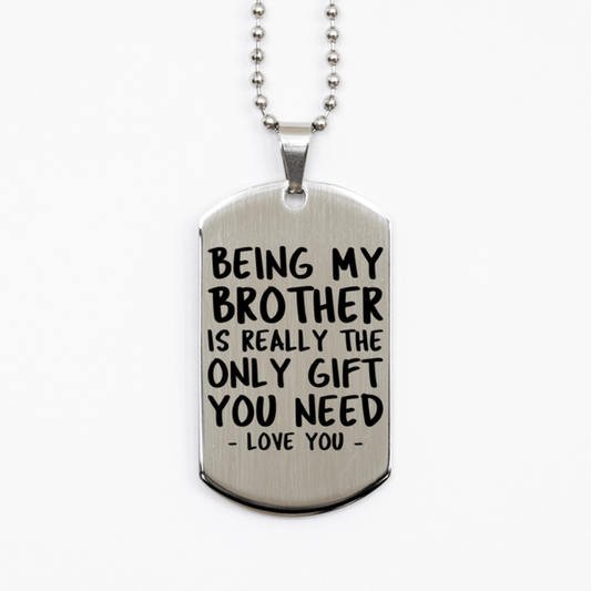 Funny Brother Silver Dog Tag Necklace, Being My Brother Is Really the Only Gift You Need, Best Birthday Gifts for Brother
