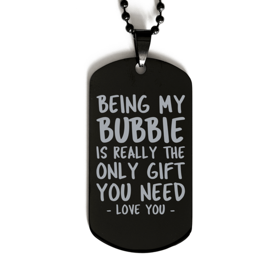 Funny Bubbie Black Dog Tag Necklace, Being My Bubbie Is Really the Only Gift You Need, Best Birthday Gifts for Bubbie