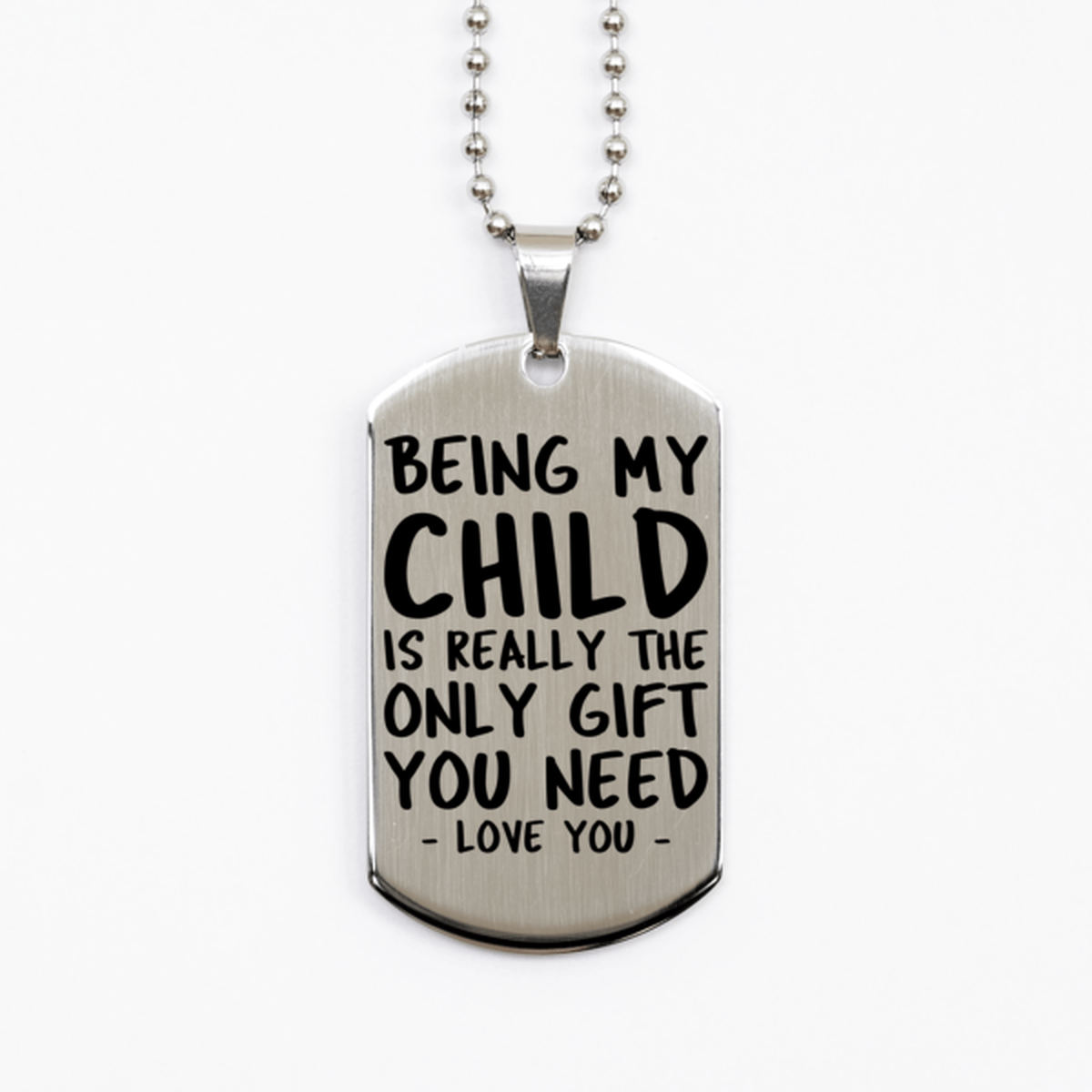 Funny Child Silver Dog Tag Necklace, Being My Child Is Really the Only Gift You Need, Best Birthday Gifts for Child