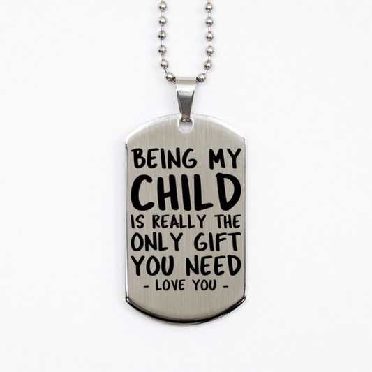 Funny Child Silver Dog Tag Necklace, Being My Child Is Really the Only Gift You Need, Best Birthday Gifts for Child