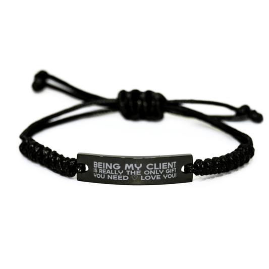 Funny Client Engraved Rope Bracelet, Being My Client Is Really the Only Gift You Need, Best Birthday Gifts for Client