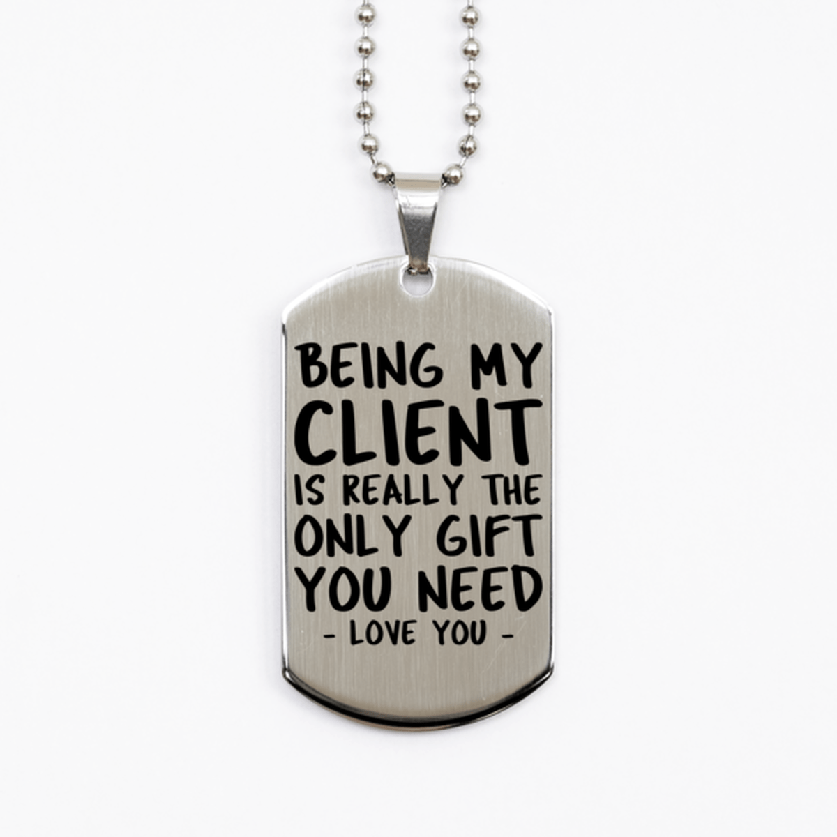 Funny Client Silver Dog Tag Necklace, Being My Client Is Really the Only Gift You Need, Best Birthday Gifts for Client