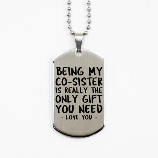 Funny Co-sister Silver Dog Tag Necklace, Being My Co-sister Is Really the Only Gift You Need, Best Birthday Gifts for Co-sister