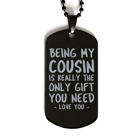 Funny Cousin Black Dog Tag Necklace, Being My Cousin Is Really the Only Gift You Need, Best Birthday Gifts for Cousin