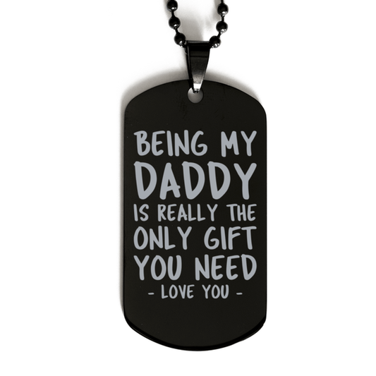 Funny Daddy Black Dog Tag Necklace, Being My Daddy Is Really the Only Gift You Need, Best Birthday Gifts for Daddy