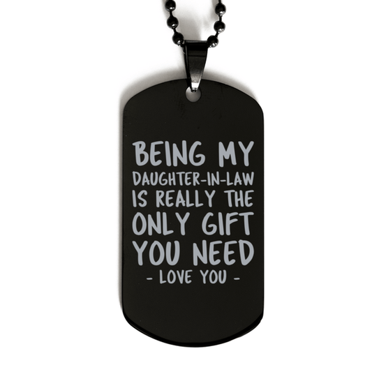 Funny Daughter-in-law Black Dog Tag Necklace, Being My Daughter-in-law Is Really the Only Gift You Need, Best Birthday Gifts for Daughter-in-law