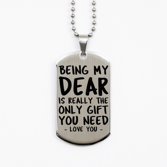 Funny Dear Silver Dog Tag Necklace, Being My Dear Is Really the Only Gift You Need, Best Birthday Gifts for Dear