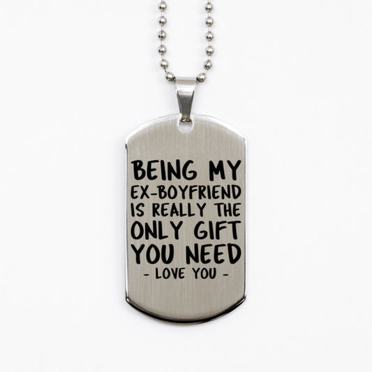 Funny Ex-boyfriend Silver Dog Tag Necklace, Being My Ex-boyfriend Is Really the Only Gift You Need, Best Birthday Gifts for Ex-boyfriend