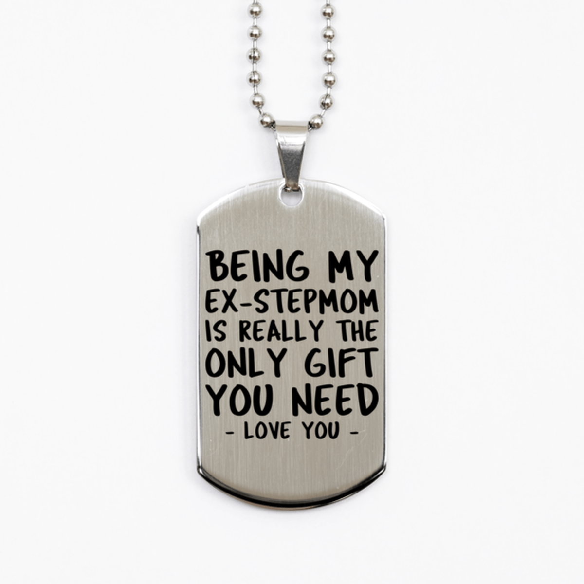 Funny Ex-stepmom Silver Dog Tag Necklace, Being My Ex-stepmom Is Really the Only Gift You Need, Best Birthday Gifts for Ex-stepmom