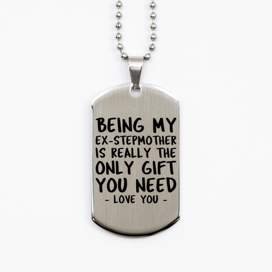 Funny Ex-stepmother Silver Dog Tag Necklace, Being My Ex-stepmother Is Really the Only Gift You Need, Best Birthday Gifts for Ex-stepmother