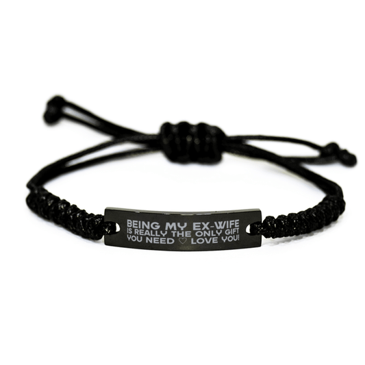 Funny Ex-wife Engraved Rope Bracelet, Being My Ex-wife Is Really the Only Gift You Need, Best Birthday Gifts for Ex-wife