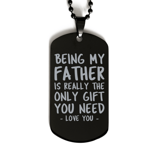 Funny Father Black Dog Tag Necklace, Being My Father Is Really the Only Gift You Need, Best Birthday Gifts for Father