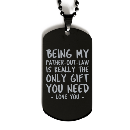 Funny Father-out-law Black Dog Tag Necklace, Being My Father-out-law Is Really the Only Gift You Need, Best Birthday Gifts for Father-out-law