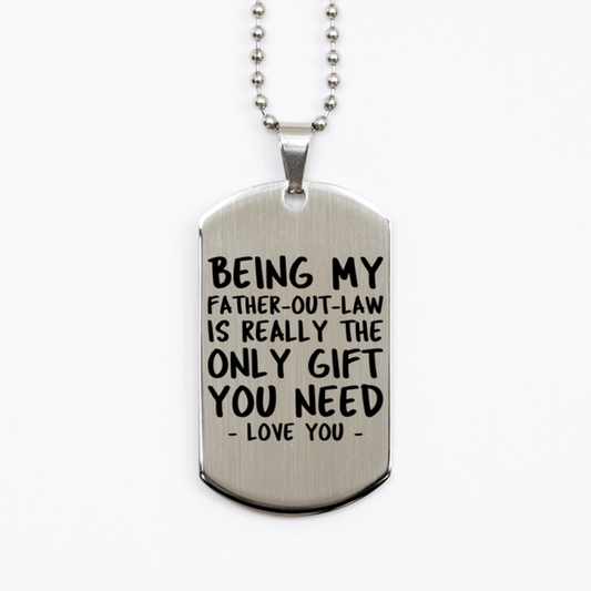 Funny Father-out-law Silver Dog Tag Necklace, Being My Father-out-law Is Really the Only Gift You Need, Best Birthday Gifts for Father-out-law