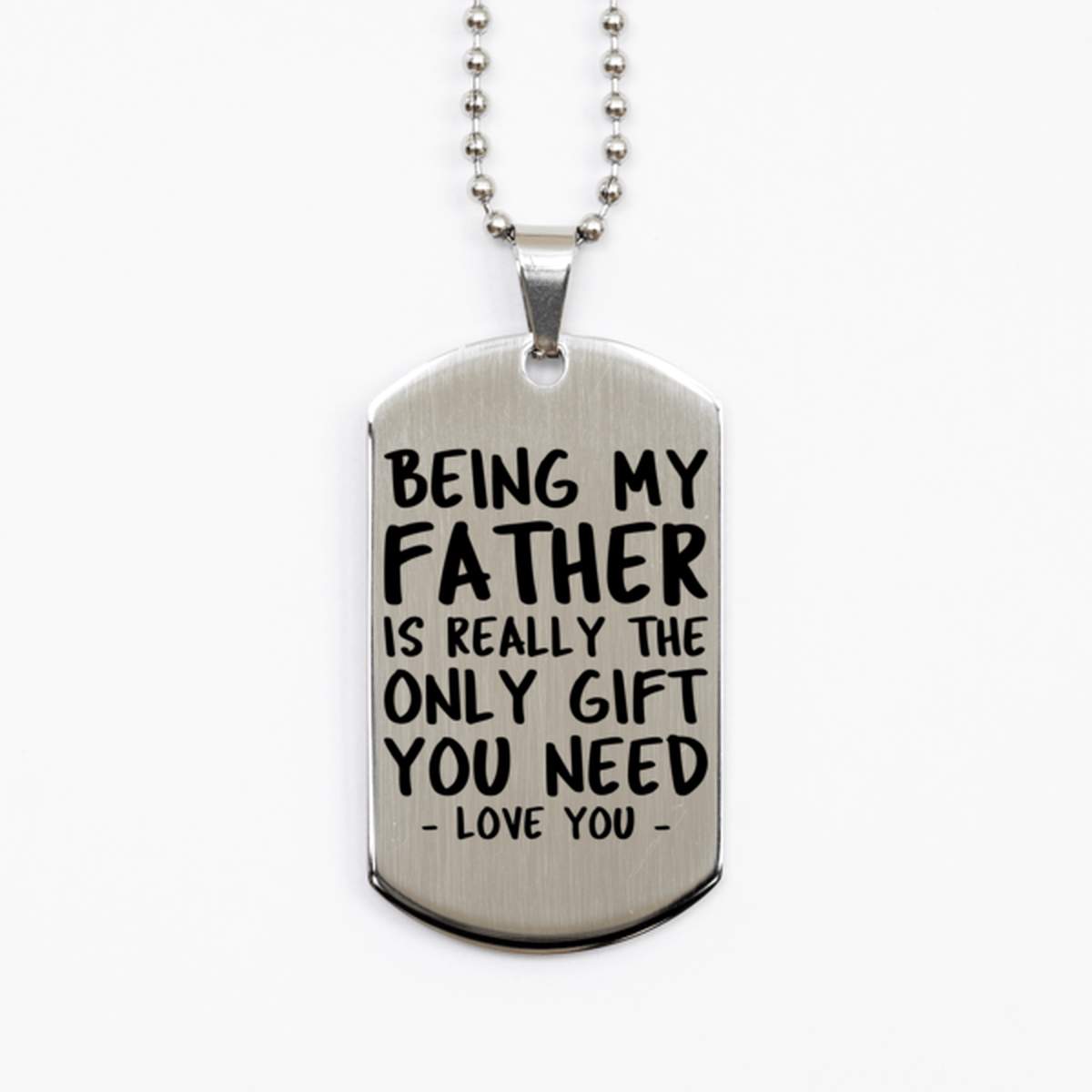 Funny Father Silver Dog Tag Necklace, Being My Father Is Really the Only Gift You Need, Best Birthday Gifts for Father