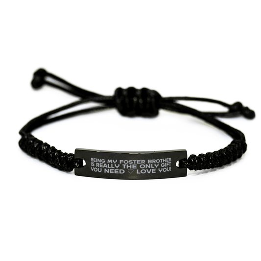 Funny Foster Brother Engraved Rope Bracelet, Being My Foster Brother Is Really the Only Gift You Need, Best Birthday Gifts for Foster Brother