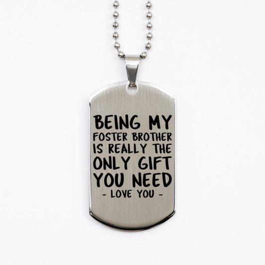 Funny Foster Brother Silver Dog Tag Necklace, Being My Foster Brother Is Really the Only Gift You Need, Best Birthday Gifts for Foster Brother