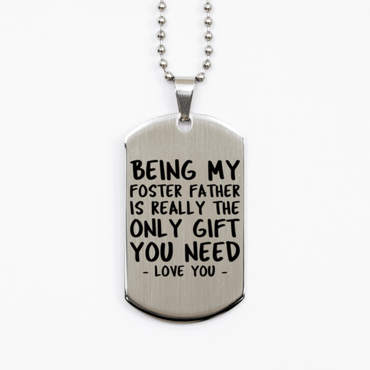 Funny Foster Father Silver Dog Tag Necklace, Being My Foster Father Is Really the Only Gift You Need, Best Birthday Gifts for Foster Father