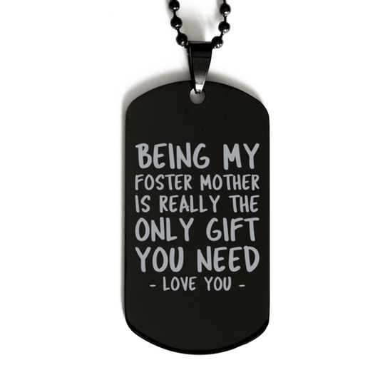 Funny Foster Mother Black Dog Tag Necklace, Being My Foster Mother Is Really the Only Gift You Need, Best Birthday Gifts for Foster Mother