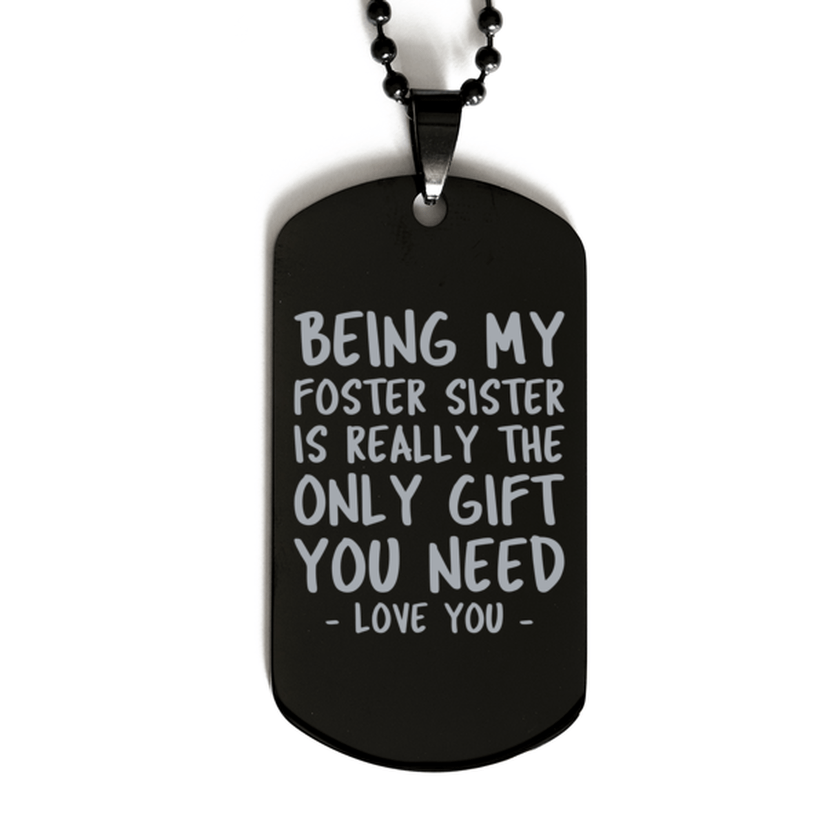 Funny Foster Sister Black Dog Tag Necklace, Being My Foster Sister Is Really the Only Gift You Need, Best Birthday Gifts for Foster Sister