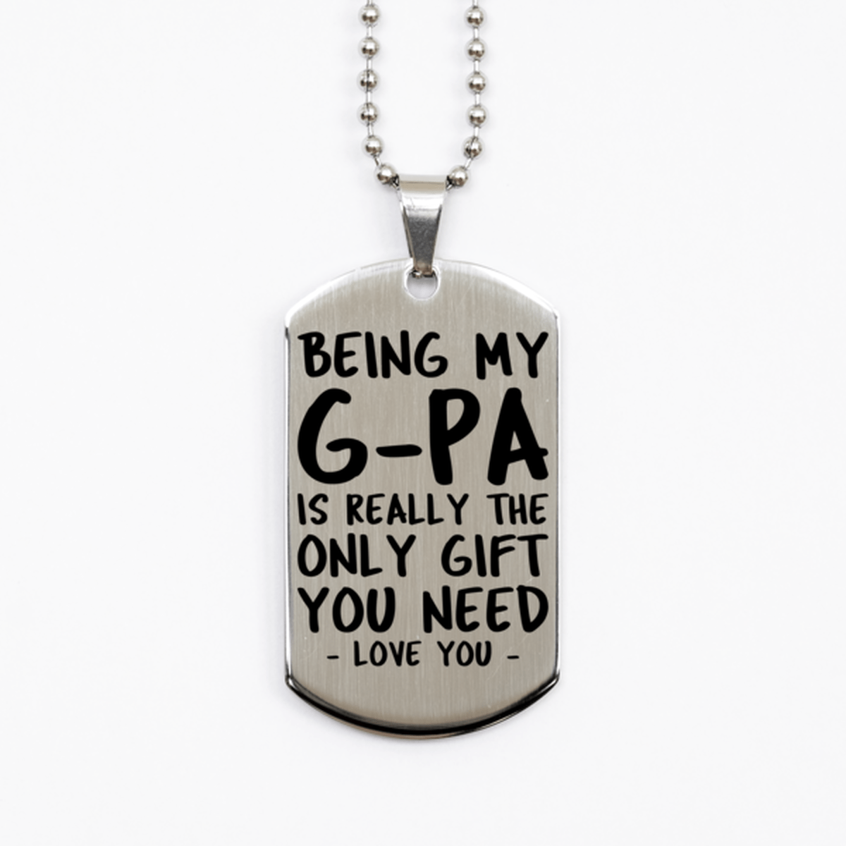 Funny G-pa Silver Dog Tag Necklace, Being My G-pa Is Really the Only Gift You Need, Best Birthday Gifts for G-pa