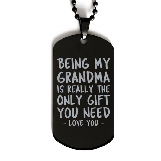 Funny Grandma Black Dog Tag Necklace, Being My Grandma Is Really the Only Gift You Need, Best Birthday Gifts for Grandma