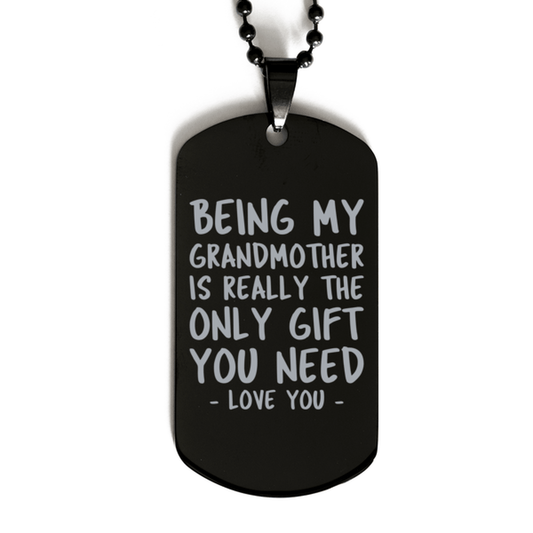 Funny Grandmother Black Dog Tag Necklace, Being My Grandmother Is Really the Only Gift You Need, Best Birthday Gifts for Grandmother