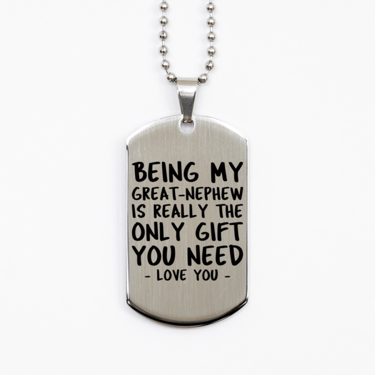 Funny Great-nephew Silver Dog Tag Necklace, Being My Great-nephew Is Really the Only Gift You Need, Best Birthday Gifts for Great-nephew