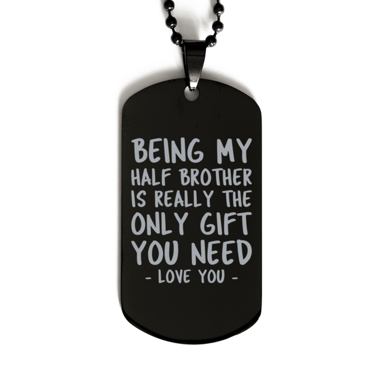 Funny Half Brother Black Dog Tag Necklace, Being My Half Brother Is Really the Only Gift You Need, Best Birthday Gifts for Half Brother