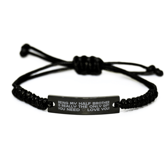 Funny Half Brother Engraved Rope Bracelet, Being My Half Brother Is Really the Only Gift You Need, Best Birthday Gifts for Half Brother