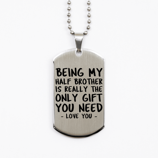 Funny Half Brother Silver Dog Tag Necklace, Being My Half Brother Is Really the Only Gift You Need, Best Birthday Gifts for Half Brother