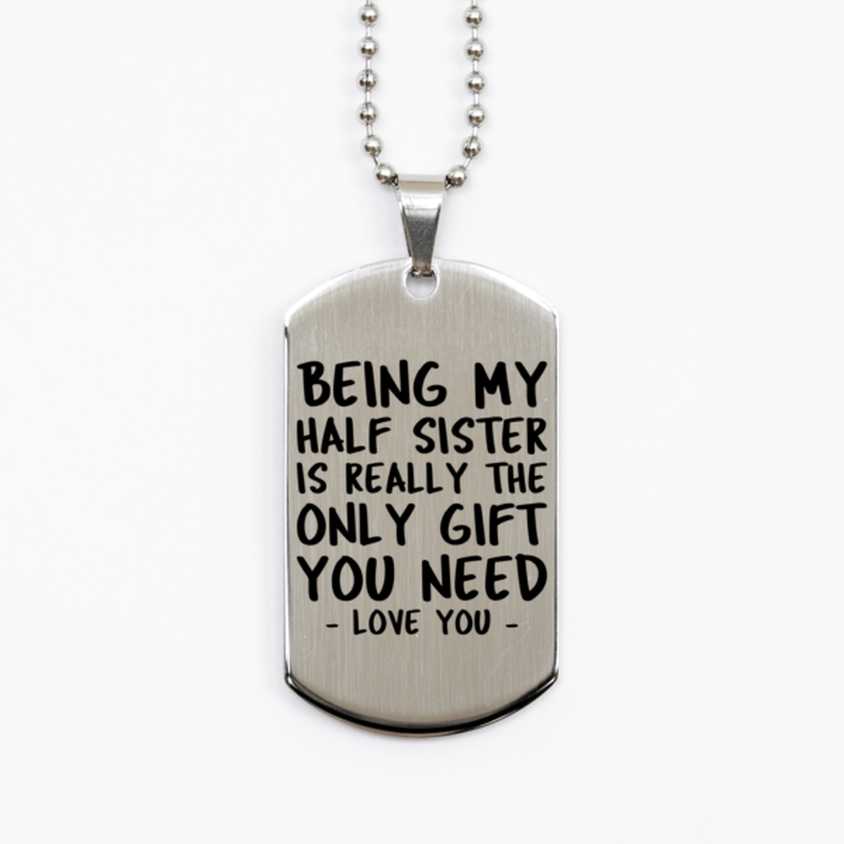 Funny Half Sister Silver Dog Tag Necklace, Being My Half Sister Is Really the Only Gift You Need, Best Birthday Gifts for Half Sister