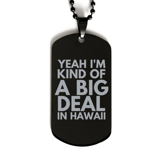 Funny Hawaii Engraved Dog Tag, I'm Kind of a Big Deal in Hawaii, Best Birthday Gifts for Family and Friends