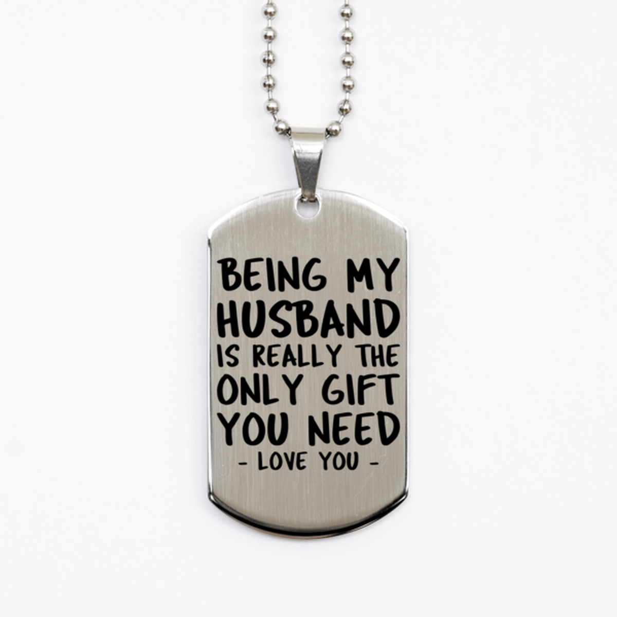 Funny Husband Silver Dog Tag Necklace, Being My Husband Is Really the Only Gift You Need, Best Birthday Gifts for Husband