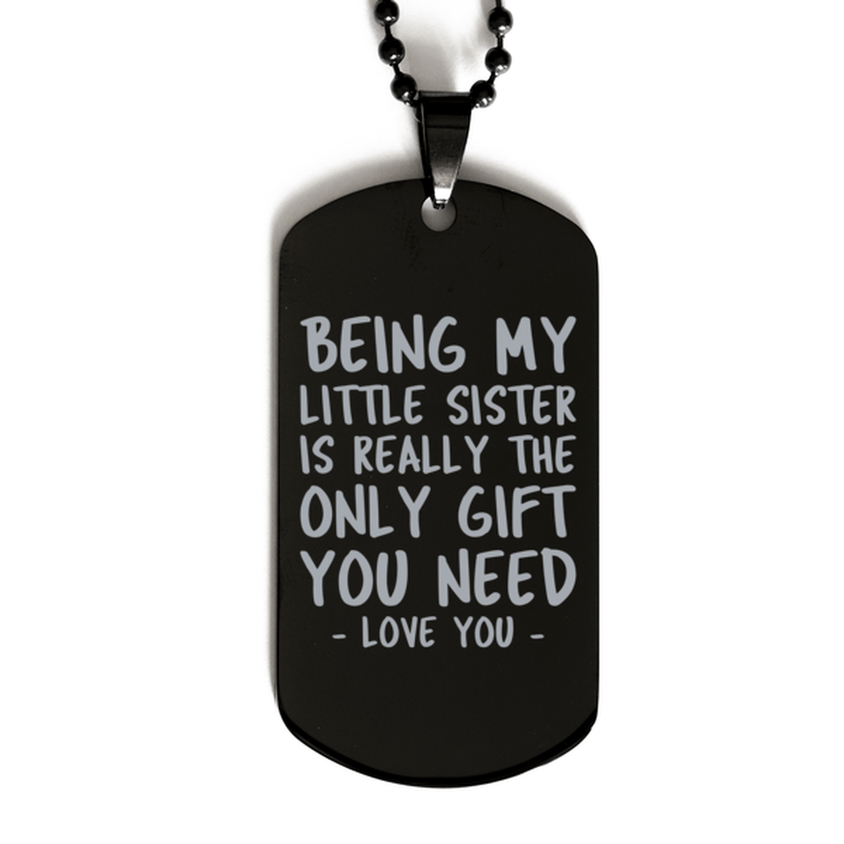 Funny Little Sister Black Dog Tag Necklace, Being My Little Sister Is Really the Only Gift You Need, Best Birthday Gifts for Little Sister