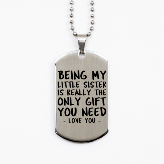 Funny Little Sister Silver Dog Tag Necklace, Being My Little Sister Is Really the Only Gift You Need, Best Birthday Gifts for Little Sister