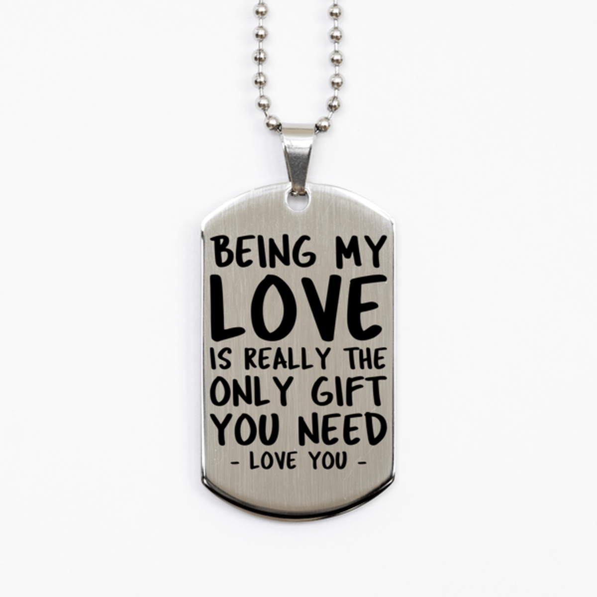 Funny Love Silver Dog Tag Necklace, Being My Love Is Really the Only Gift You Need, Best Birthday Gifts for Love